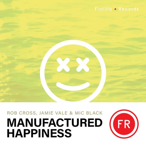 Jamie Vale, Rob Cross, Mic Black - Manufactured Happiness [FR003]